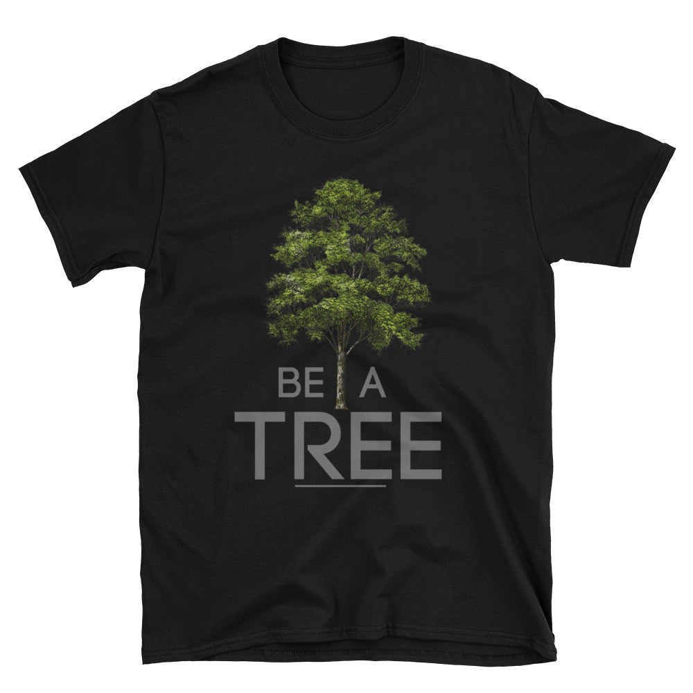 BE A TREE (Unisex T)