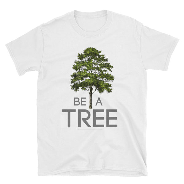BE A TREE (Unisex T)
